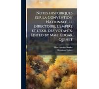 Notes historiques sur la Convention Nationale, le Directoire, l'Empire et l'exil des votants. Edited by Mme. Edgar Quinet