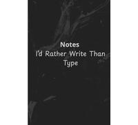 Notes I’d Rather Write Than Type: Funny and Versatile 6x9 Notebook 120 Lined Pages: A simple and practical notebook for journaling, note-taking, and ... use, work, school, or as a thoughtful gift