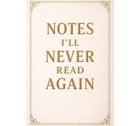 Notes I’ll Never Read Again | A5 Grid Notebook - 120 Pages - Elegant Cream Cover: Unique Sarcastic Funny Gift for Coworkers, Birthdays, Christmas, Holidays, Anniversaries & Special Occasions