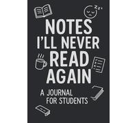 Notes I’ll Never Read Again: Funny Notebook for Students. A hilarious lined journal for school, college, or exam stress relief - great gift for classmates and slackers alike!