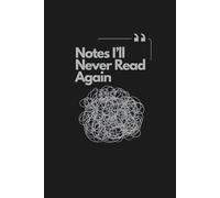 Notes I’ll Never Read Again: Notebook