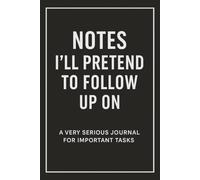 Notes I’ll Pretend to Follow Up On: A Funny Sarcastic Work Notebook - Gag Gift for Coworkers or Boss