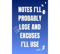 Notes I’ll Probably Lose and Excuses I’ll Use: A Funny Blank Lined Journal for Forgetful Note-Takers and Excuse Makers