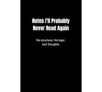 Notes I’ll Probably Never Read Again
