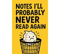 Notes I’ll Probably Never Read Again: A Funny Lined Journal for Random Thoughts, School Notes & Epic Brain Dumps