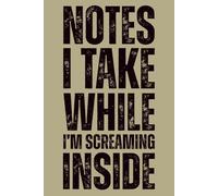 Notes I Take While I’m Screaming Inside: Funny Office Journal | Stress Relief Gag Gift Notebook for Coworkers, HR Mangers and Colleagues | 6x9 Blank Lined Notebook - 100 Page Journal