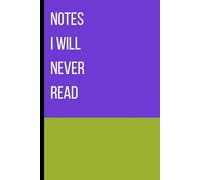 Notes I Will Never Read: Funny Notebook Gift for Friends and Family.