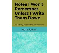 Notes I Won’t Remember Unless I Write Them Down: A Comedy Notebook for Scatterbrains