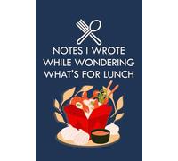 Notes I Wrote While Wondering What's For Lunch: A Hilarious Notebook for Daily Doodles and Random Thoughts | Funny Gift for Coworkers and Friends