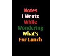 Notes I Wrote While Wondering What's For Lunch: Lined notebook
