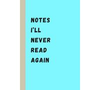 Notes I'll Never Read Again: A lined notebook perfect for writing, journaling, or letting off steam | 6x9 in, 110 pages