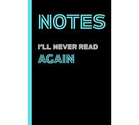 Notes I'll never read again - Blue Edition: A funny lined notebook for adults, overthinkers, and office dreamers.
