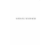 Notes I'll Never Send Notebook: This is your place to write all the notes you will never send, your deep thoughts and all for you!