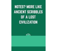 Notes? More Like Ancient Scribbles of a Lost Civilization: Funny Lined Notebook for Students, Teachers & Writers | 6x9", 100 Pages | Hilarious Gift ... Turns Every Page Into Archaeological Evidence