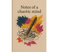 Notes of a Chaotic Mind - Creative Journal for Messy Brains: For Thoughts That Don’t Fit Anywhere Else