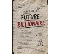 Notes of a Future Billionaire: Funny Dream Big Notebook for Entrepreneurs, Hustlers & Financially Optimistic Legends