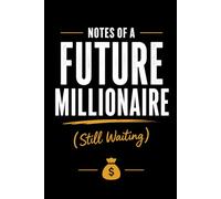 Notes of a Future Millionaire (Still Waiting): Funny Notebook for Big Dreams and Small Bank Accounts