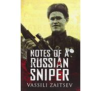 Notes of a Russian Sniper: Vassili Zaitsev and the Battle of Stalingrad
