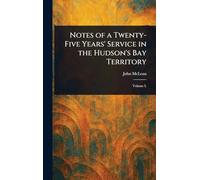 Notes of a Twenty-Five Years' Service in the Hudson's Bay Territory