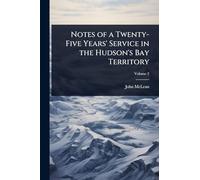 Notes of a Twenty-Five Years' Service in the Hudson's Bay Territory