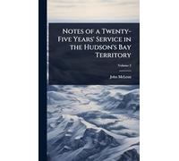 Notes of a Twenty-Five Years' Service in the Hudson's Bay Territory