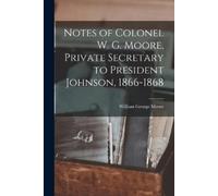 Notes of Colonel W. G. Moore, Private Secretary to President Johnson (Tascabile)