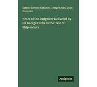 Notes of the Judgment Delivered by Sir George Croke in the Case of Ship-money