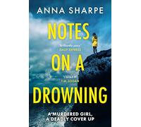 Notes on a Drowning: ‘A high-octane, page-turning thriller’ Jennie Godfrey: The Razor-sharp and Unmissable Debut Legal Thriller from Award-winning Writer Anna Sharpe
