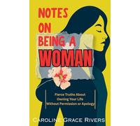 NOTES ON BEING A WOMAN