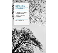 Notes on Complexity: A Scientific Theory of Connection, Consciousness, and Being