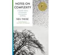 Notes on Complexity: A Scientific Theory of Connection, Consciousness, and Being