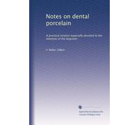 Notes on dental porcelain; a practical treatise especially devoted to the interests of the beginner