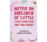 Notes on Diseases of Cattle: Cause, Symptoms and Treatment