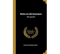Notes on Life Insurance; With Appendix, Algebraic Discussion