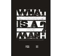 Notes on Men - Book II: A collection of handwritten answers to the question "WHAT IS A MAN?": 2