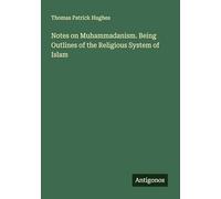 Notes on Muhammadanism. Being Outlines of the Religious System of Islam