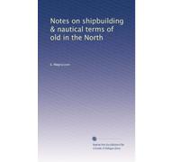 Notes on Shipbuilding & Nautical Terms of Old in the North.