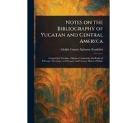Notes on the Bibliography of Yucatan and Central America
