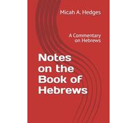 Notes on the Book of Hebrews: A Commentary on Hebrews