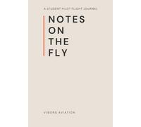 Notes on the Fly: A CFI-Designed Training Journal for Student Pilots to Build Skills, Reflect with Clarity, and Prepare for the Checkride
