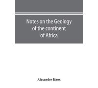 Notes on the geology of the continent of Africa. With an introduction and bibliography