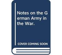 Notes on the German Army in the War.