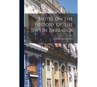Notes On The History Of The Jews In Barbados (Tascabile)