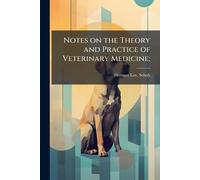 Notes on the Theory and Practice of Veterinary Medicine;