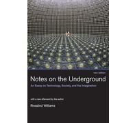Notes on the Underground, new edition: An Essay on Technology, Society, and the Imagination