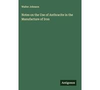 Notes on the Use of Anthracite in the Manufacture of Iron