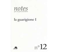 Notes per la psicoanalisi. Vol. 12: La guarigione. Prima parte