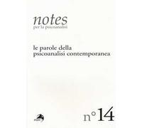 Notes per la psicoanalisi. Vol. 14: parole della psicoanalisi contemporanea, Le.