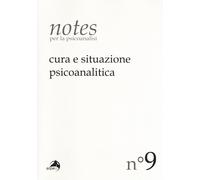 Notes per la psicoanalisi. Vol. 9: Cura e situazione psicoanaliti