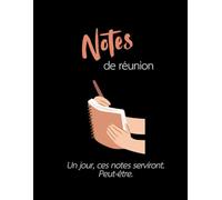 Notes qui serviront un jour. Peut-être.: Cahier de 140 pages de type "notes de réunion"